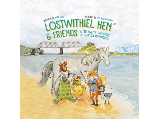 Lostwithiel Hen & Friends: A Children's Treasury of Cornish Adventures
