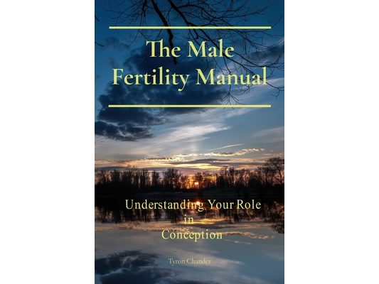 The Male Fertility Manual: Understanding Your Role In Conception