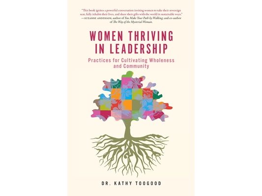 Women Thriving in Leadership: Practices for Cultivating Wholeness and Community