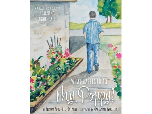 What Happened To My Poppy?: A Children's Book for Learning About Grief