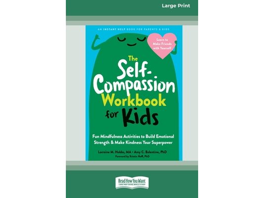 The Self-Compassion Workbook for Kids: Fun Mindfulness Activities to Build Emotional Strength and Make Kindness Your Superpower (16pt Large Print Edit