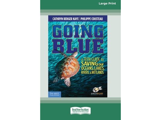 Going Blue: A Teen Guide to Saving Our Oceans & Waterways [Standard Large Print]