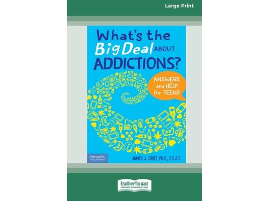 What's the Big Deal About Addictions?: Answers and Help for Teens [Standard Large Print]