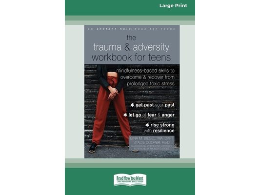 The Trauma and Adversity Workbook for Teens: Mindfulness-Based Skills to Overcome and Recover from Prolonged Toxic Stress (16pt Large Print Edition)