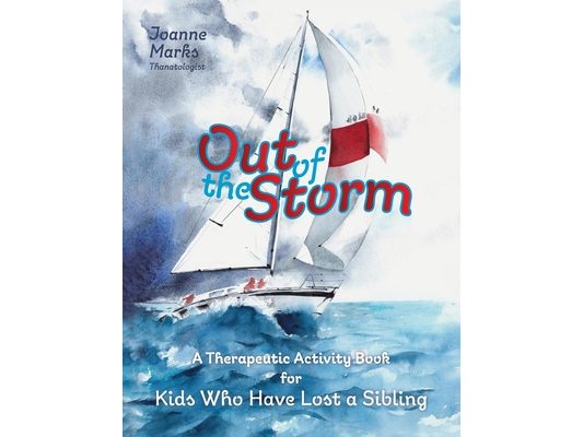 Out of the Storm: A Therapeutic Activity Book for Kids who have Lost a Sibling