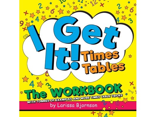 I Get It! Times Tables: The Workbook: With Tonnes of Examples And More Times Table Tricks