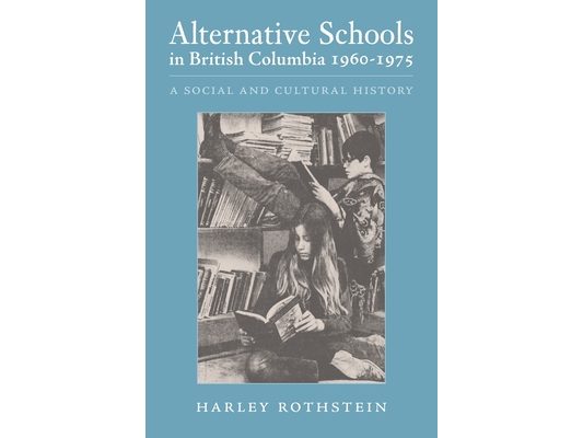 Alternative Schools in British Columbia 1960-1975: A Social and Cultural History