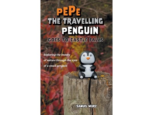 Pepe the Travelling Penguin Goes to Castle Falls: Exploring the Beauty of Nature Through the Eyes of a Small Penguin