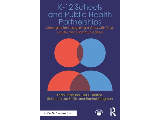 K-12 Schools and Public Health Partnerships: Strategies for Navigating a Crisis with Trust, Equity, and Communication