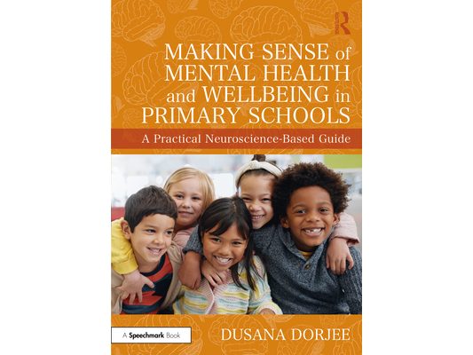 Making Sense of Mental Health and Wellbeing in Primary Schools: A Practical Neuroscience-Based Guide