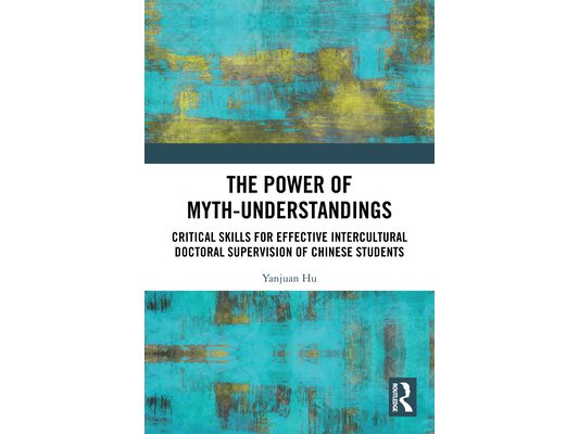 The Power of Myth-understandings: Critical Skills for Effective Intercultural Doctoral Supervision of Chinese Students