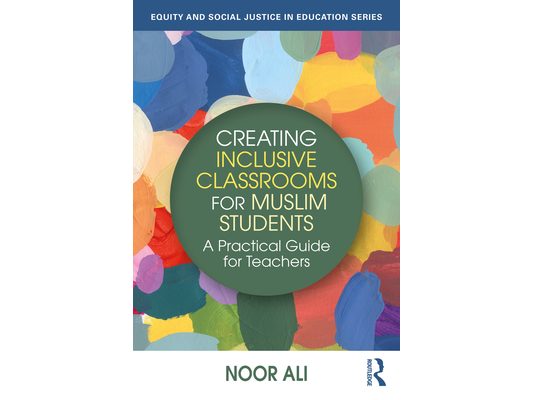 Creating Inclusive Classrooms for Muslim Students: A Practical Guide for Teachers