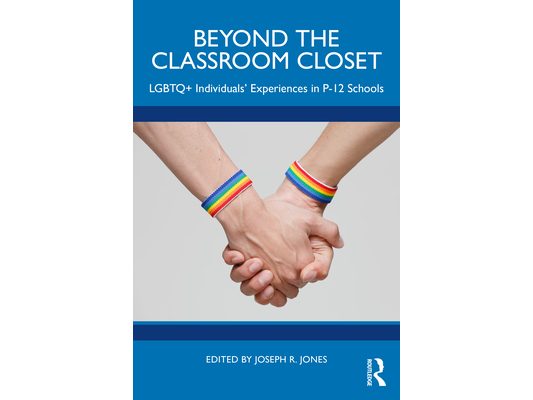Beyond the Classroom Closet: LGBTQ+ Individuals' Experiences in P-12 Schools