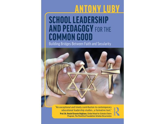 School Leadership and Pedagogy for the Common Good: Building Bridges Between Faith and Secularity