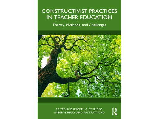 Constructivist Practices in Teacher Education: Theory, Methods, and Challenges