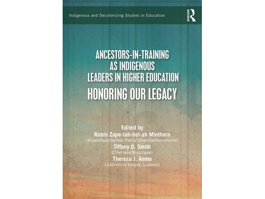 Ancestors-in-Training as Indigenous Leaders in Higher Education: Honoring Our Legacy