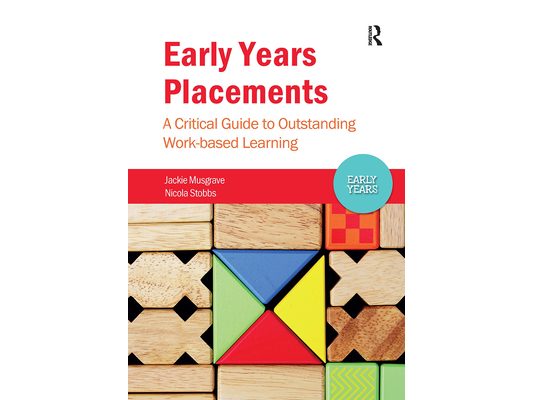 Early Years Placements: A Critical Guide to Outstanding Work-based Learning