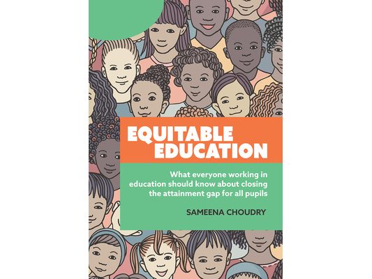 Equitable Education: What everyone working in education should know about closing the attainment gap for all pupils