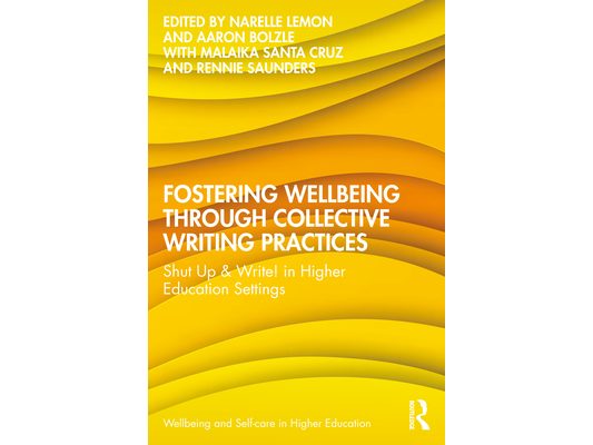 Fostering Wellbeing through Collective Writing Practices: Shut Up & Write! in Higher Education Settings
