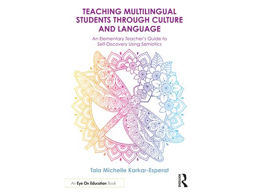 Teaching Multilingual Students Through Culture and Language: An Elementary Teacher's Guide to Self-Discovery Using Semiotics