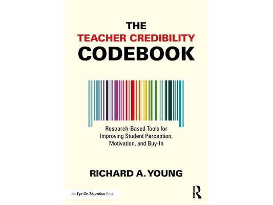 The Teacher Credibility Codebook: Research-Based Tools for Improving Student Perception, Motivation, and Buy-In