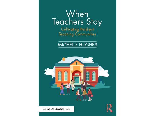 When Teachers Stay: Cultivating Resilient Teaching Communities