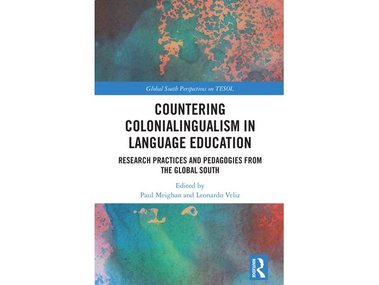 Countering Colonialingualism in Language Education: Research Practices and Pedagogies from the Global South