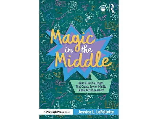 Magic in the Middle: Hands-On Challenges That Create Joy for Middle School Gifted Learners