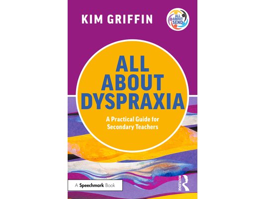 All About Dyspraxia: A Practical Guide for Secondary Teachers