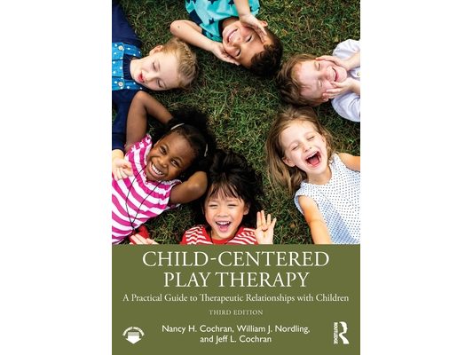 Child-Centered Play Therapy: A Practical Guide to Therapeutic Relationships with Children