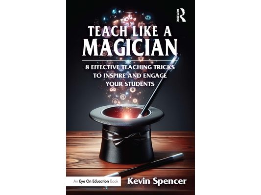 Teach Like a Magician: 8 Effective Teaching Tricks to Inspire and Engage Your Students