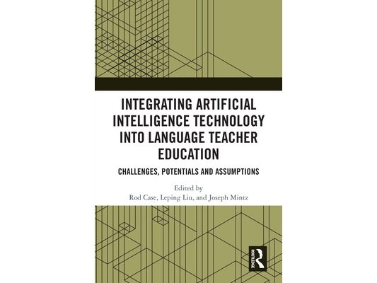 Integrating Artificial Intelligence Technology into Language Teacher Education: Challenges, Potentials and Assumptions