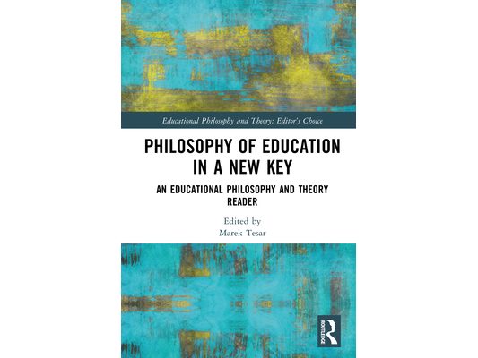 Philosophy of Education in a New Key: An Educational Philosophy and Theory Reader