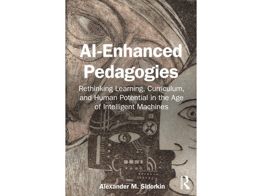 AI-Enhanced Pedagogies: Rethinking Learning, Curriculum, and Human Potential in the Age of Intelligent Machines
