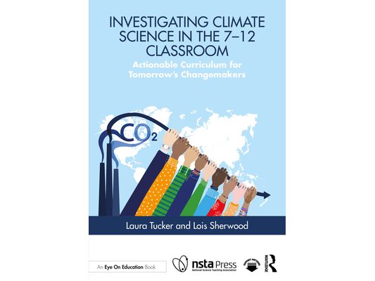 Investigating Climate Science in the 7-12 Classroom: Actionable Curriculum for Tomorrow's Changemakers
