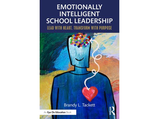 Emotionally Intelligent School Leadership: Lead with Heart, Transform with Purpose