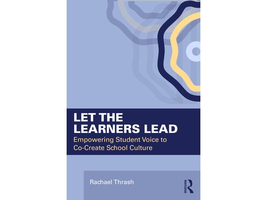 Let the Learners Lead: Empowering Student Voice to Co-Create School Culture