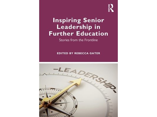 Inspiring Senior Leadership in Further Education: Stories from the Frontline