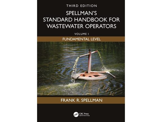 Spellman's Standard Handbook for Wastewater Operators: Volume I, Fundamental Level, Third Edition