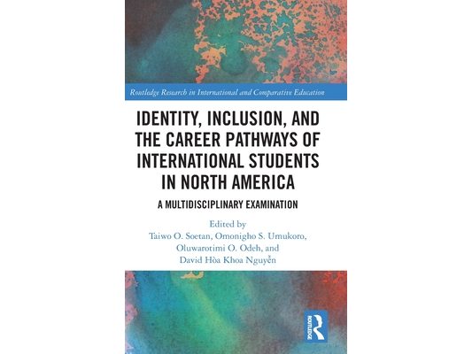 Identity, Inclusion, and the Career Pathways of International Students in North America: A Multidisciplinary Examination