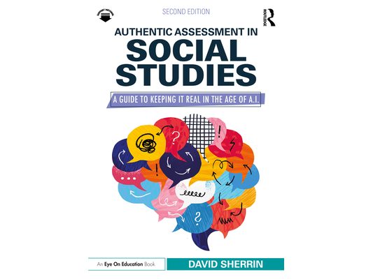 Authentic Assessment in Social Studies: A Guide to Keeping it Real in the Age of A.I.