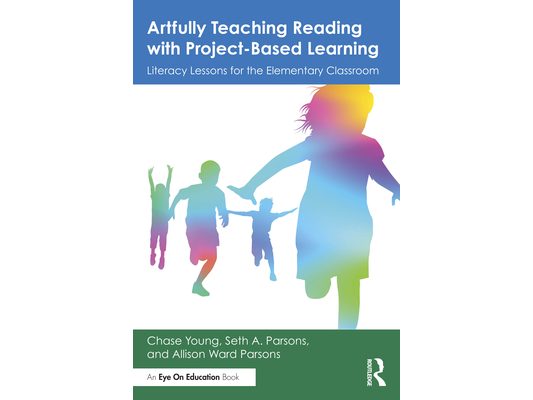 Artfully Teaching Reading with Project-Based Learning: Literacy Lessons for the Elementary Classroom
