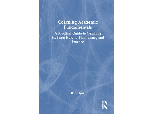 Coaching Academic Fundamentals: A Practical Guide to Teaching Students How to Plan, Learn, and Practice