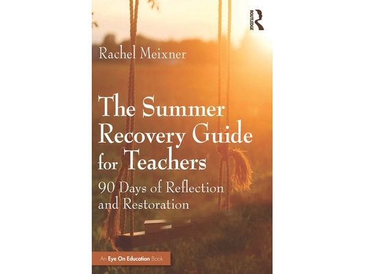 The Summer Recovery Guide for Teachers: 90 Days of Reflection and Restoration