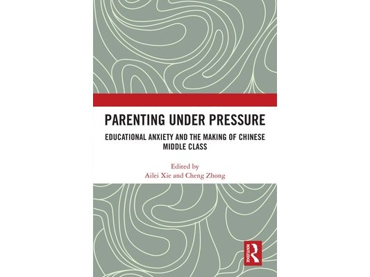 Parenting under Pressure: Educational Anxiety and the Making of Chinese Middle Class