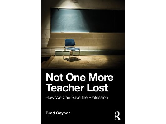 Not One More Teacher Lost: How We Can Save the Profession