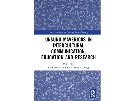 Unsung Mavericks in Intercultural Communication, Education and Research