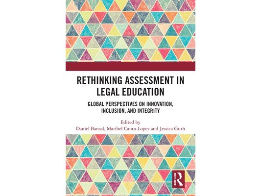 Rethinking Assessment in Legal Education: Global Perspectives on Innovation, Inclusion, and Integrity