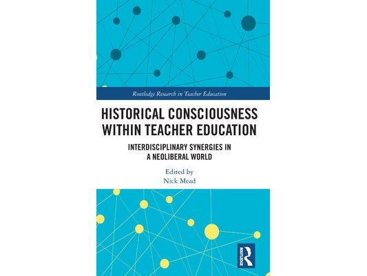 Historical Consciousness within Teacher Education: Interdisciplinary Synergies in a Neoliberal World