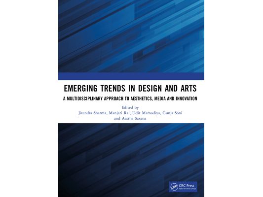 Emerging Trends in Design and Arts: A Multidisciplinary Approach to Aesthetics, Media and Innovation